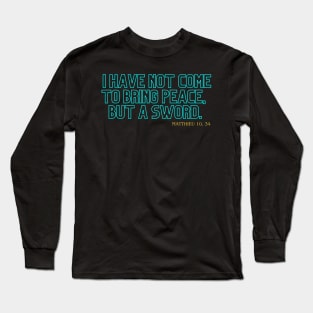 "I have not come to bring peace, but a sword." Mathieu 10 34 Long Sleeve T-Shirt